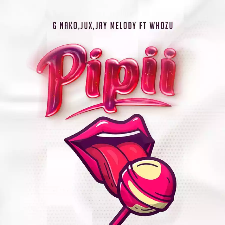 G Nako ft Jay Melody & Whozu - Pipii Mp3 Download